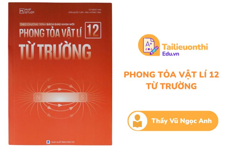 Phong tỏa Vật Lý 12 Từ Trường Chương trình mới Thầy Vũ Ngọc Anh PDF